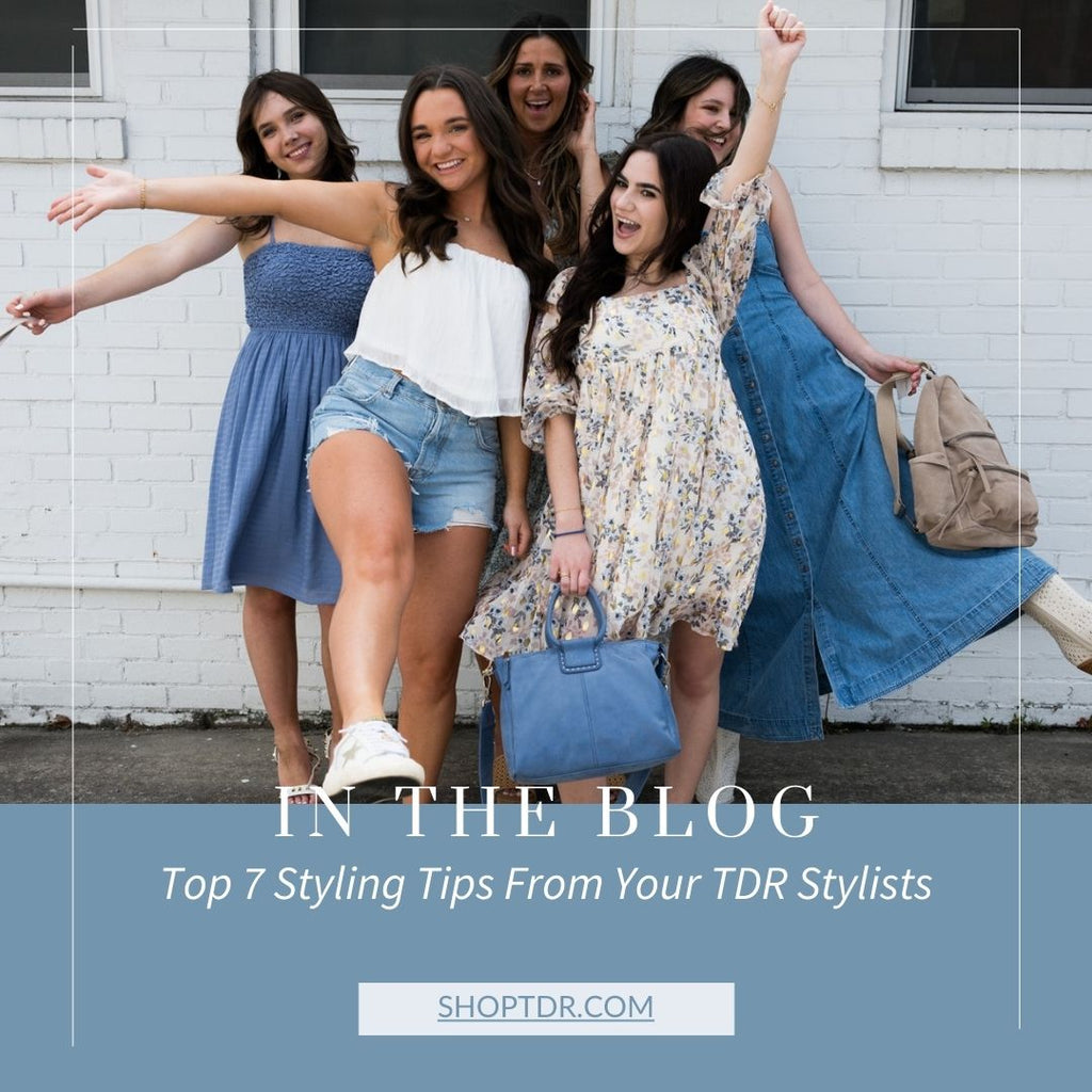 Top 7 Styling Tips From Your TDR Stylists